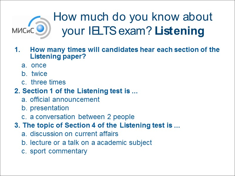 How much do you know about your IELTS exam? Listening How many times will
